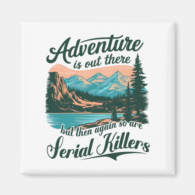 Adventure Is Out There But So Are Serial Killers F Magnet (Front)