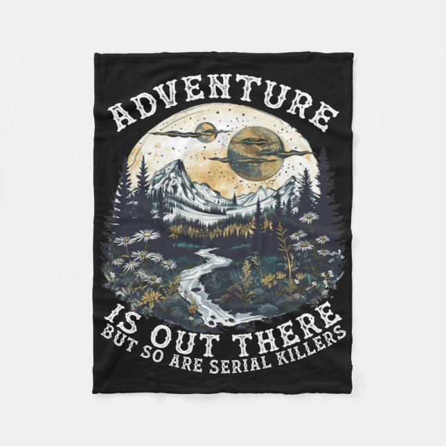 Adventure Is Out There But So Are Serial Killers H Fleece Blanket (Front)