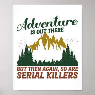 Adventure Is Out There But So Are Serial Killers Poster