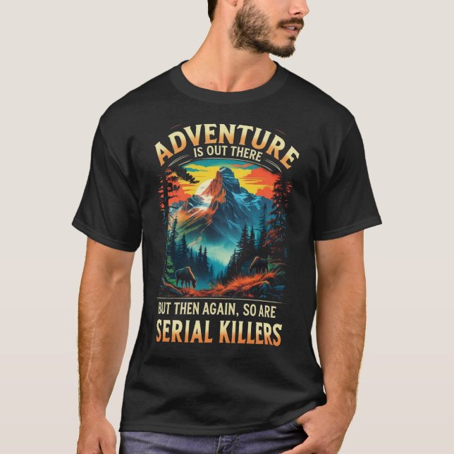Adventure Is Out There Funny Dark Humour Mountain  T-Shirt (Front)