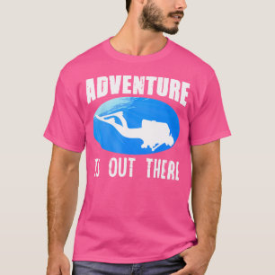 Adventure Is Out There Scuba Diving Diver T-Shirt