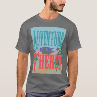 Adventure is Out There! Shirt