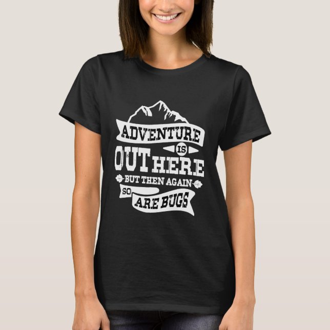 Adventure Is Out There So Are Bugs Funny Camping   T-Shirt (Front)