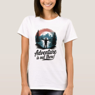 Adventure is out there T-Shirt