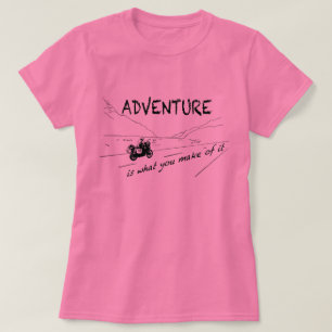 Adventure is what you make of it - Shirt