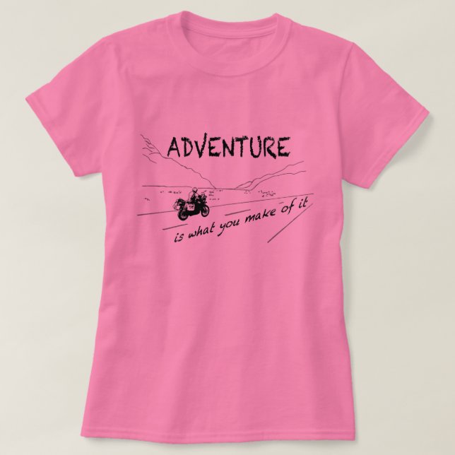 Adventure is what you make of it - Shirt (Design Front)