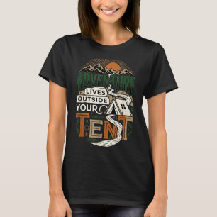Adventure lives outside your tent camping hiking  T-Shirt