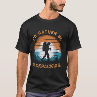 Adventure Outdoor Hiking I'd Rather Be Backpacking T-Shirt
