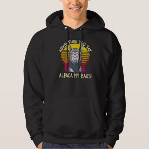 Adventure You Say Alpaca My Bags Acitivity Hiking Hoodie