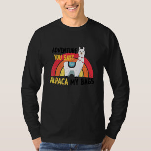 Adventure You Say Alpaca My Bags Bag Travel T-Shirt