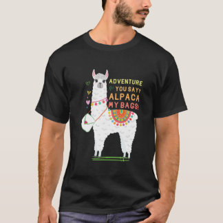 Adventure You Say? Alpaca My Bags Cute Funny Trave T-Shirt