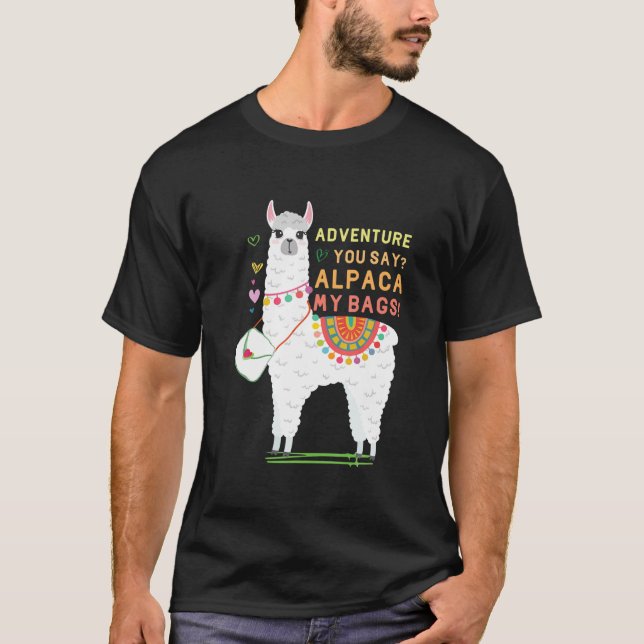 Adventure You Say? Alpaca My Bags Cute Funny Trave T-Shirt (Front)