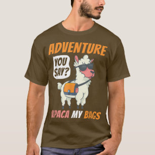 Adventure You Say Alpaca My Bags Funny Travelling T-Shirt