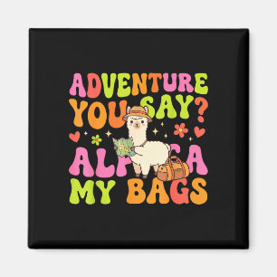 Adventure you say alpaca my bags  magnet