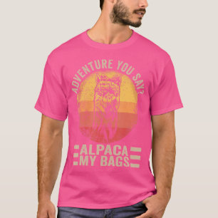 Adventure You Say Alpaca My Bags Men Women Kids Ca T-Shirt
