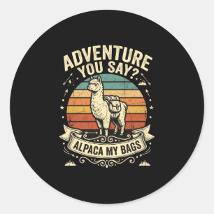 Adventure you say alpaca my bags performance classic round sticker