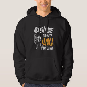 Adventure You Say Alpaca My Bags Present Hoodie