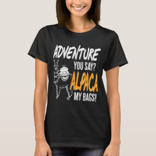 Adventure You Say Alpaca My Bags Present T-Shirt