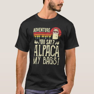 Adventure You Say Alpaca My Bags Vintage Camping A T-Shirt