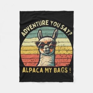 Adventure You Say Alpaca My Bags Vintage For Hikin Fleece Blanket
