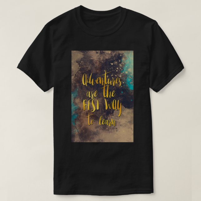 Adventures are the best way to learn motivationalq T-Shirt (Design Front)