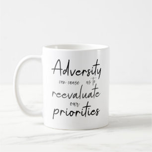 Adversity can cause us to reevaluate priorities coffee mug