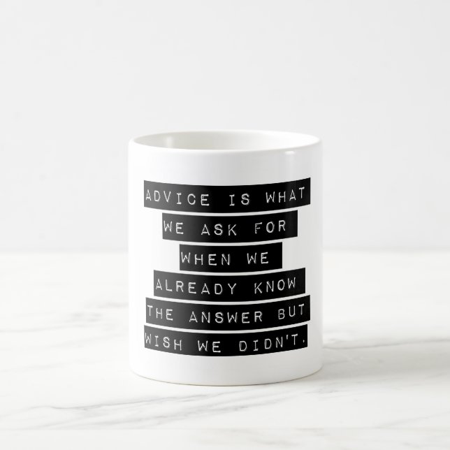 Advice Is What We Ask For Coffee Mug (Center)
