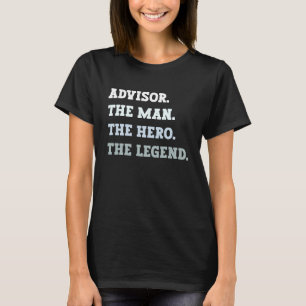 Advisor The Man The Hero The Legend  Advisor T-Shirt