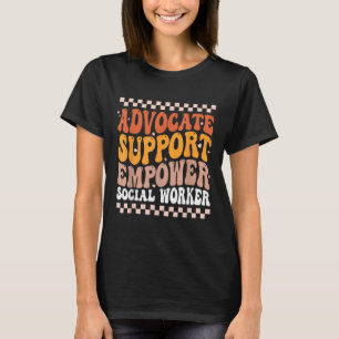 Advocate Support Empower Social Worker Social Work T-Shirt