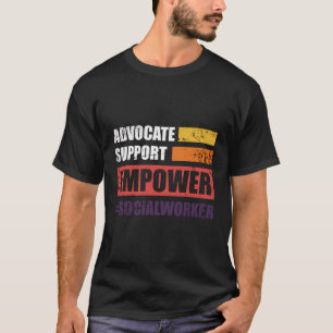 Advocate Support Empower Social Worker T-Shirt