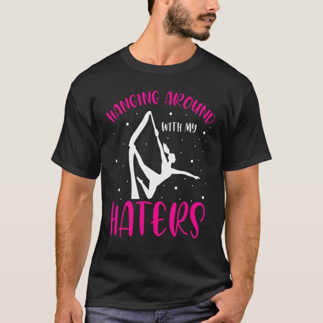 Aerial Silk Aerialist Hanging Around With My Hater T-Shirt (Front)