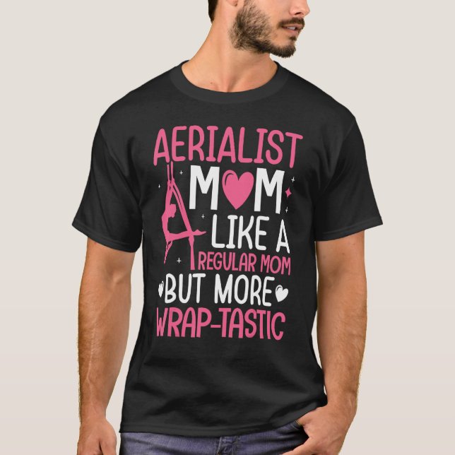 Aerial Silk Aerialist Mom Like A Regular Mom But W T-Shirt (Front)