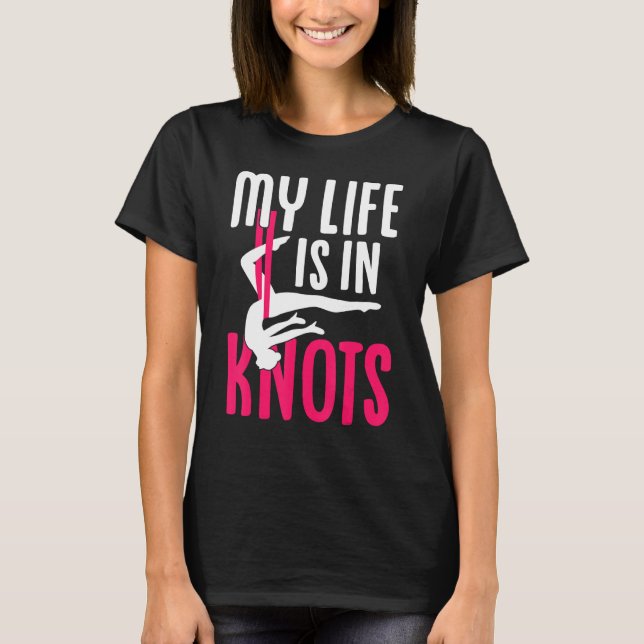 Aerial Silk Aerialist My Life Is In Knots T-Shirt (Front)