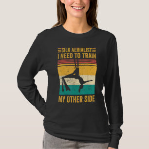 Aerial Silk Aerialist Silk Aerialist Train My Othe T-Shirt