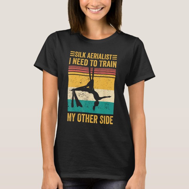 Aerial Silk Aerialist Silk Aerialist Train My Othe T-Shirt (Front)