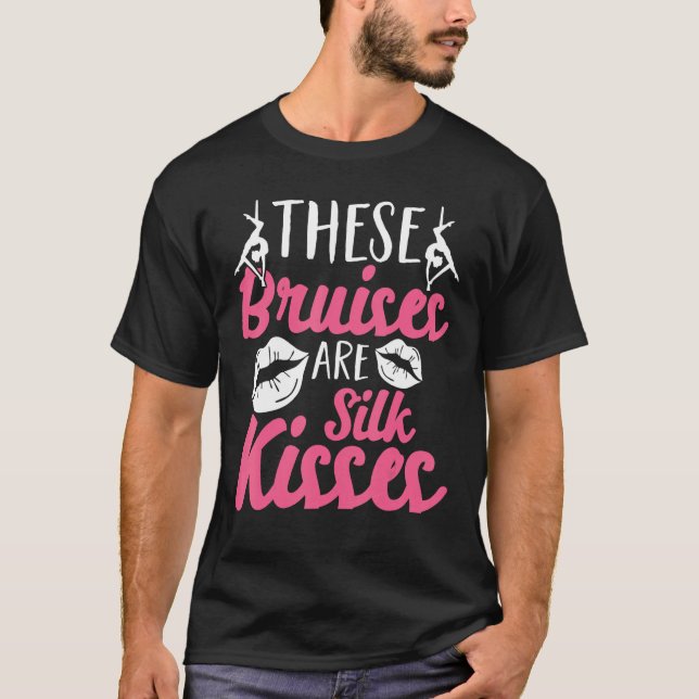 Aerial Silk Aerialist These Bruises Are Silk Kisse T-Shirt (Front)