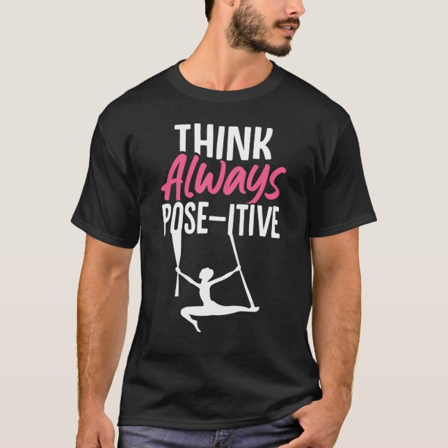 Aerial Silk Aerialist Think Always Pose itive T-Shirt (Front)