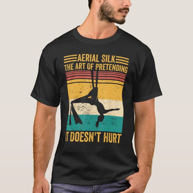 Aerial Silk The Of Pretending It Doesn t Hurt Aeri T-Shirt (Front)