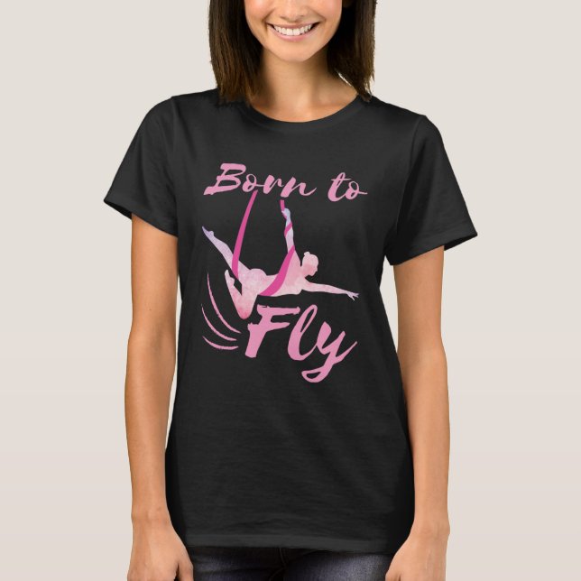 Aerial Yoga Born to Fly  T-Shirt (Front)