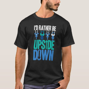 Aerialist Aerial Yoga Rather Be Upside Down Gymnas T-Shirt