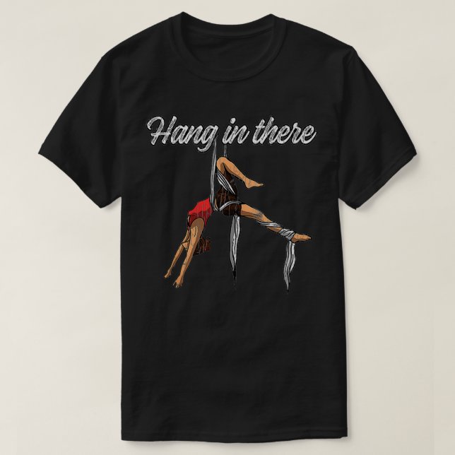 Aerialist Apparel Hang In There Funny Gift  T-Shirt (Design Front)
