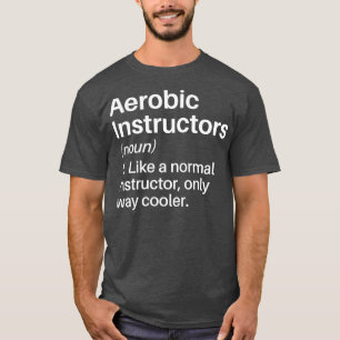 Aerobic Instructors Cooler Definition Funny Aerobi T-Shirt