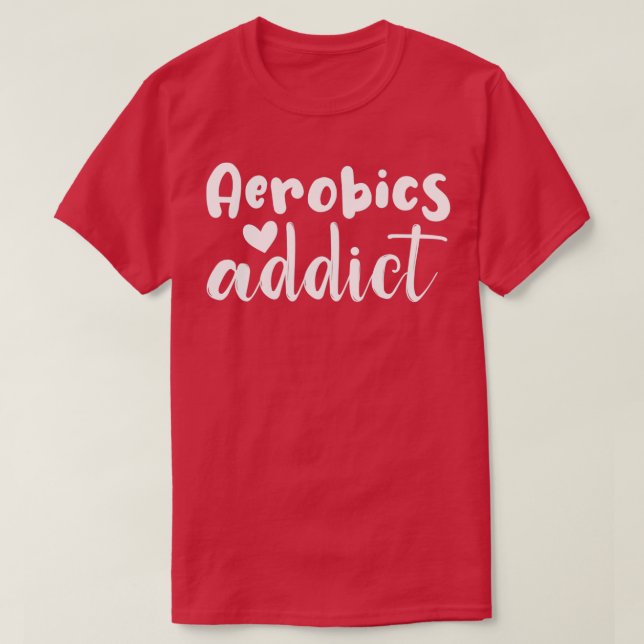 aerobics addict cute gift T-Shirt (Design Front)