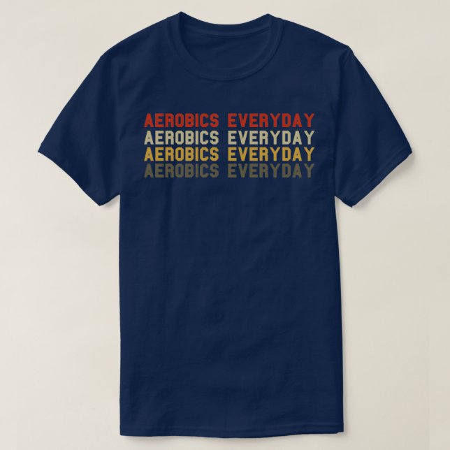Aerobics Everyday T-Shirt (Design Front)