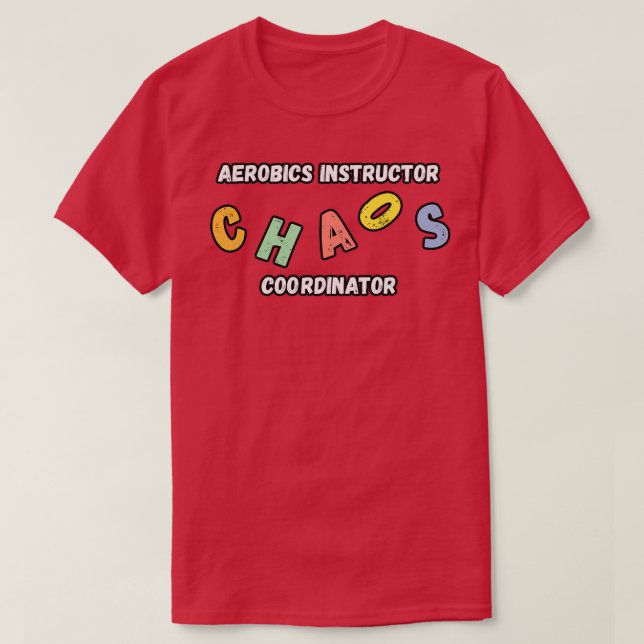 Aerobics Instructor Chaos Coordinator Gift T-Shirt (Design Front)