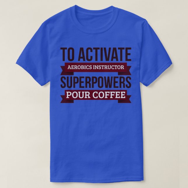Aerobics instructor gift To Activate Aerobics inst T-Shirt (Design Front)