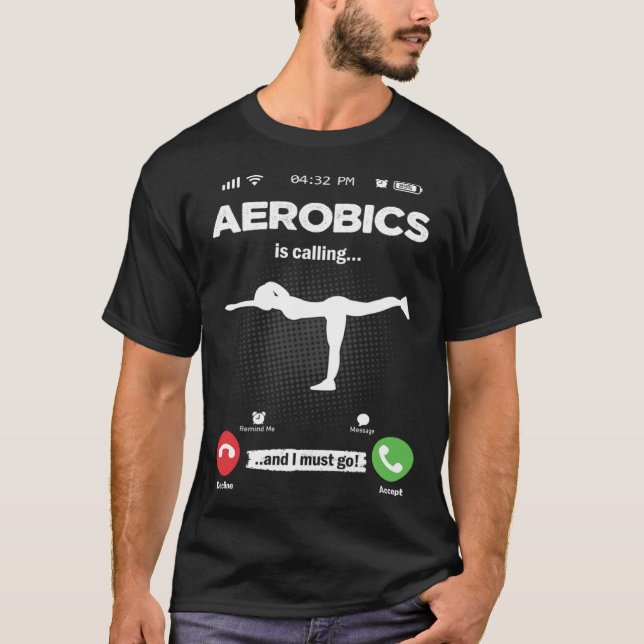 Aerobics Is Calling I Must Go Fitness Hobby Aerobi T-Shirt (Front)