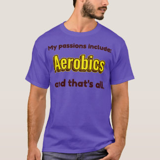 Aerobics is my passion T-Shirt