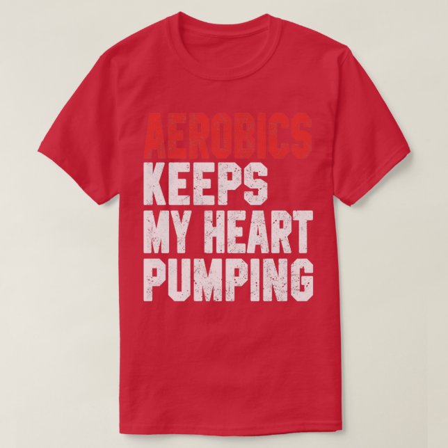 Aerobics Keeps My Heart Pumping T-Shirt (Design Front)