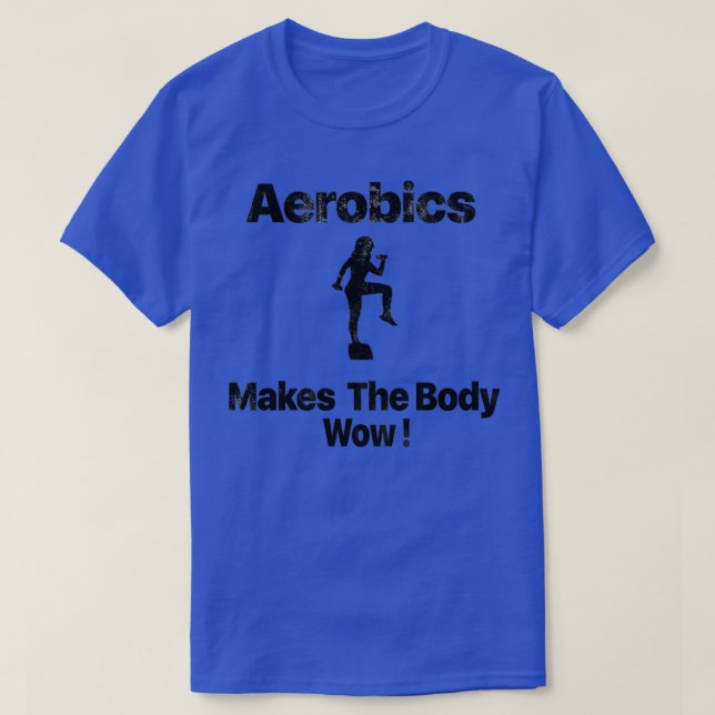Aerobics Makes The body Wow T-Shirt (Design Front)